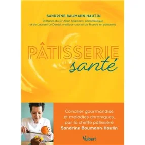 Pâtisserie Santé : Comment concilier gourmandise et maladies chroniques